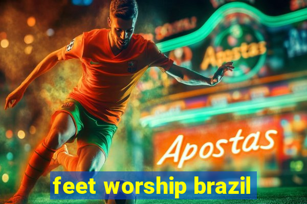 feet worship brazil